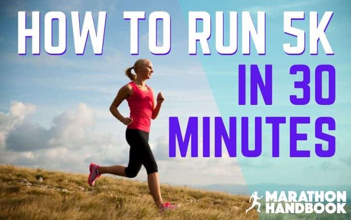 How To Run 5k In 30 Minutes Or Faster 