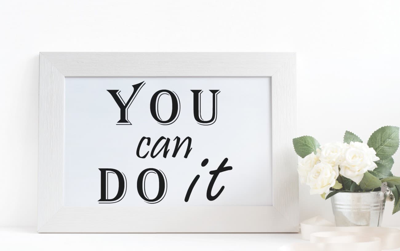 A sign that says, you can do it.