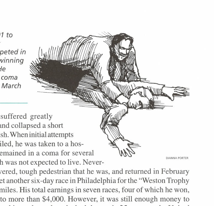 From March 1901 to March 1902, Pat Cavanaugh competed in six 6-day races, winning three of them. He collapsed into a coma after this win in March 1902. Illustration by Dianna Porter.