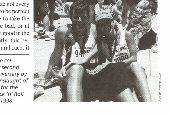 Marriage on the Run 17 Ed and Denise celebrated their second wedding anniversary by joining the onslaught of marathoners for the inaugural Rock 'n' Roll Marathon in 1998.