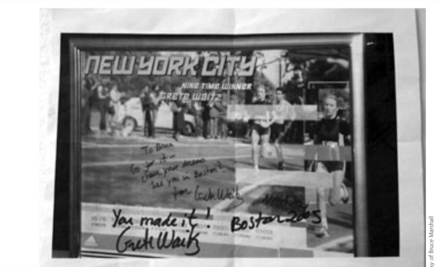 My Most Unforgettable Marathon: November/December 2006 6 A prized memento from one of the legends of the sport—Grete Waitz —who inspired me to "chase my dreams."