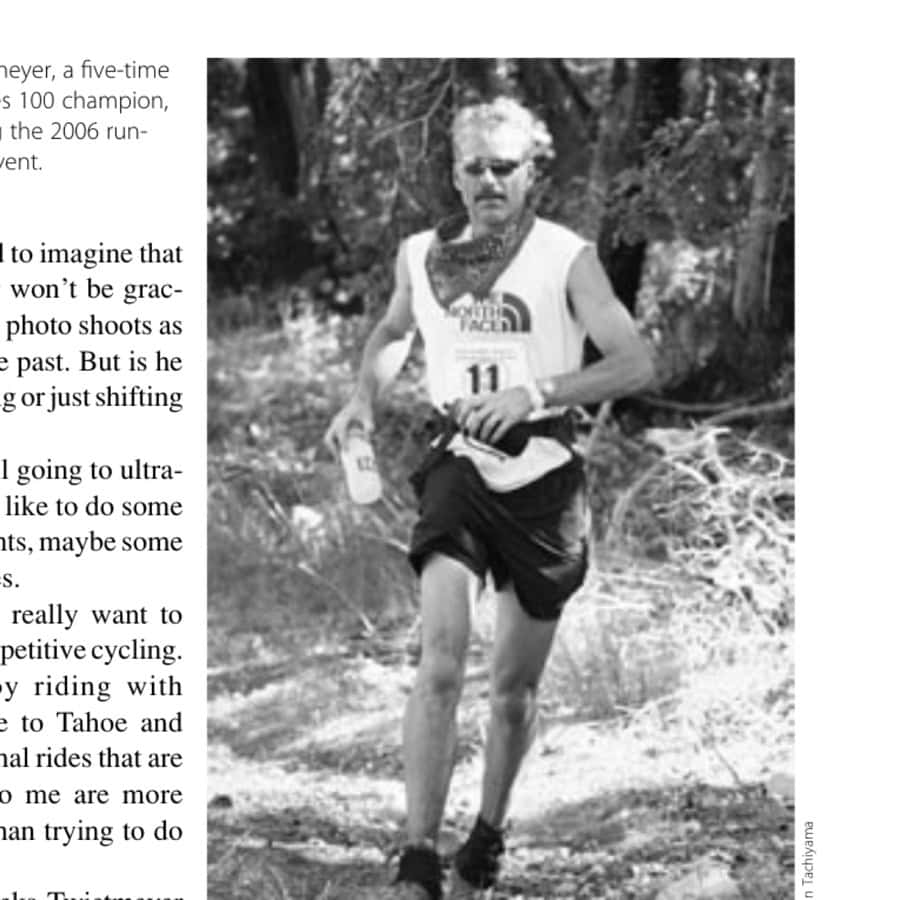 “Aj.” Twietmeyer 10 Tim Twietmeyer, a five-time Western States 100 champion, cruises during the 2006 running of the event.