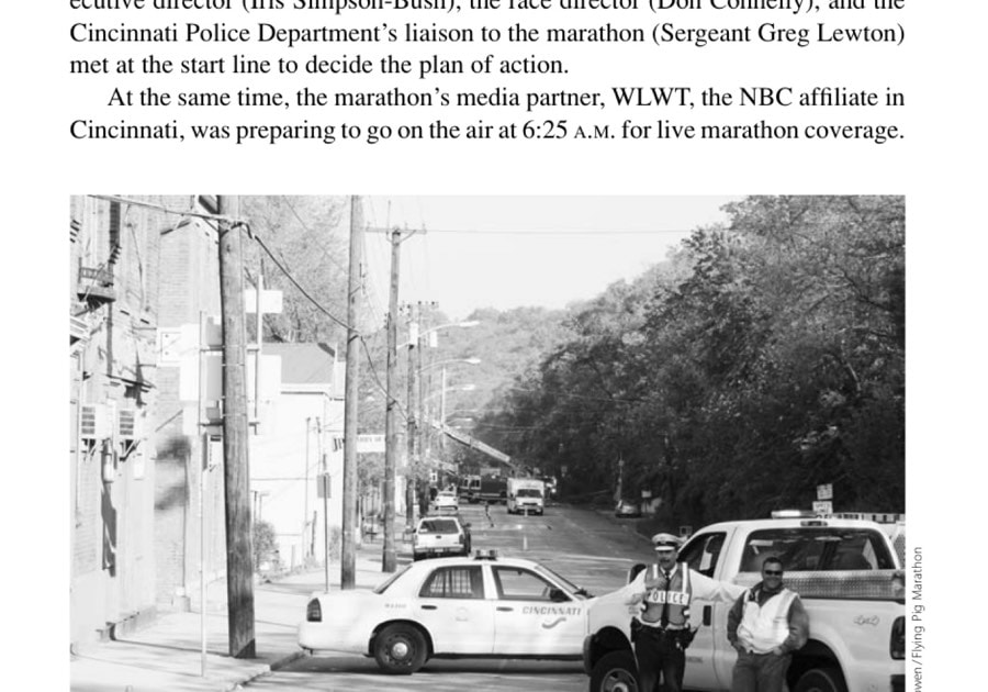 Worst-Case Scenario 8 ▲ Less than an hour before the start of the Flying Pig Marathon, a three-alarm fire forced part of Mile 22 to be closed. Race officials and the Cincinnati Police were able to set up a safe detour with minimal delay to the start time.