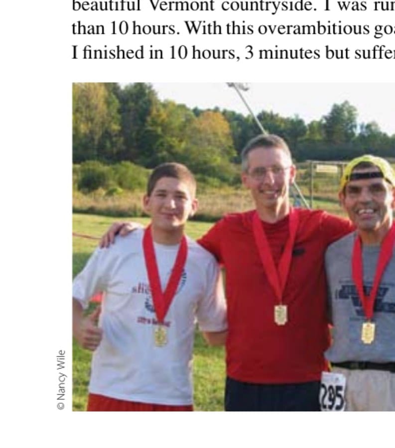 My Most Unforgettable Marathon: March/April 2009 9 Two weeks before the Heartland 100, the author, shown here with (on left) Sherpa John Lacroix and Nick Palazzo, ran the Vermont 50-Mile Endurance Run and suffered a plantar fasciitis injury.