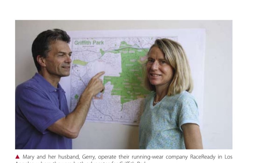 See Mary Run 11 Mary and her husband, Gerry, operate their running-wear company RaceReady in Los Angeles, where they are both advocates for Griffith Park.