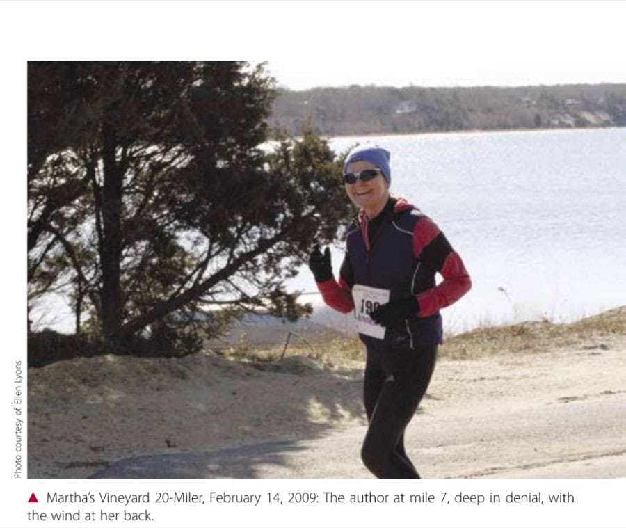 My Most Unforgettable Marathon (Vol. 14, No. 2) 9 Martha's Vineyard 20-Miler, February 14, 2009: The author at mile 7, deep in denial, with the wind at her back.