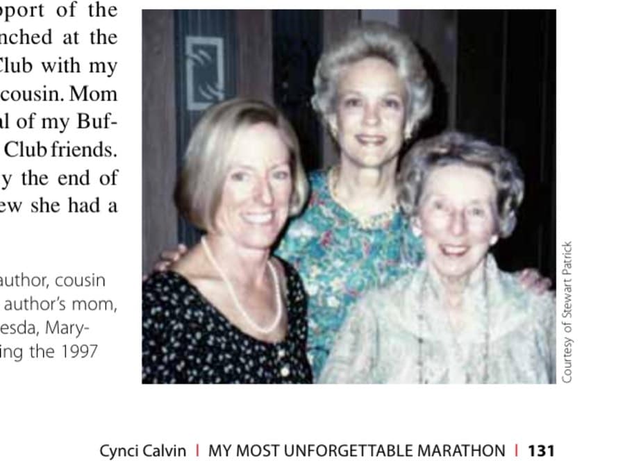 My Most Unforgettable Marathon (Vol. 17, No. 6) 11 (Left to right) The author, cousin Janet Patrick, and the author's mom, Frankie Weed, in Bethesda, Maryland, the week following the 1997 Boston Marathon.