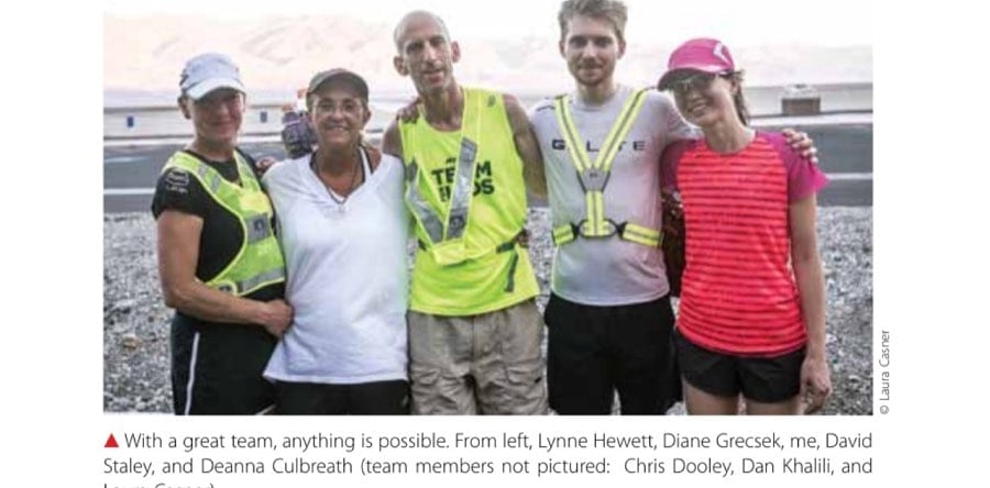 Running The 292-Mile Badwater Double 19 With a great team, anything is possible. From left, Lynne Hewett, Diane Grecsek, me, David Staley, and Deanna Culbreath (team members not pictured: Chris Dooley, Dan Khalili, and Laura Casner).