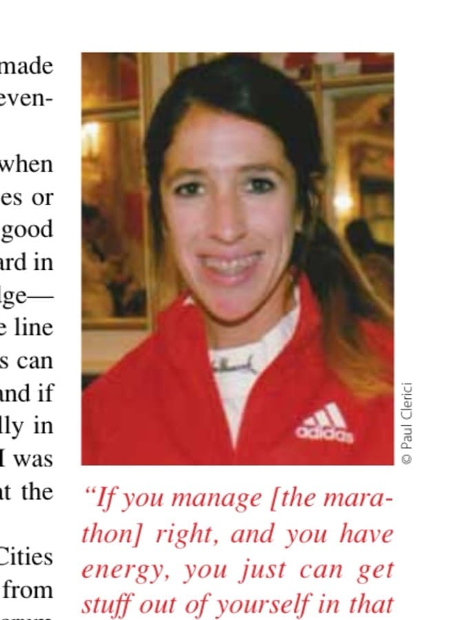 "If you manage [the marathon] right, and you have energy, you just can get stuff out of yourself in that race more than you can get from any other race. I feel that you really achieve things mentally and you're pushing barriers that you might not be able to do in any other race." —Stephanie Rothstein-Bruce