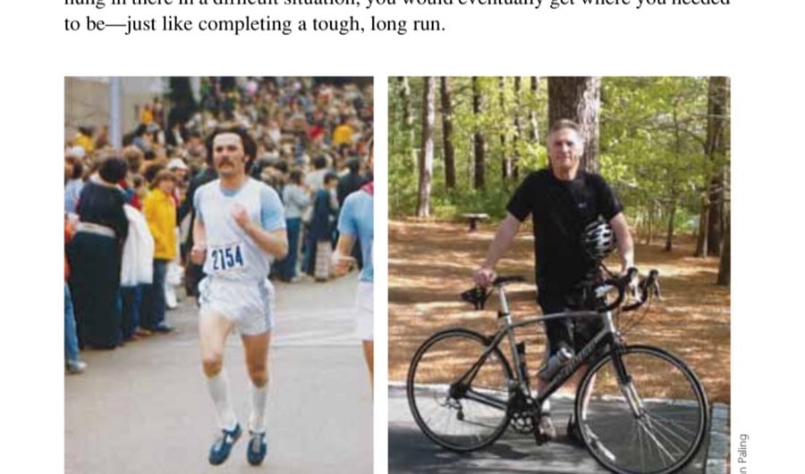 Something Gone, Something Gained 3 Whether running the Boston Marathon in years gone by (left) or cycling the back roads of New England today, the goal remains the same: a daily dose of physical challenge.