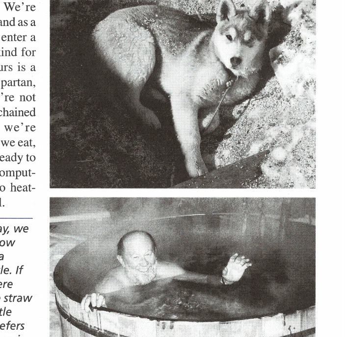 After a long day, we dig into the snow and curl up in a tight, snug circle. If we're lucky there might be some straw or grass to nestle into. Furless prefers the hot tub, even in minus 20 degrees Fahrenheit.