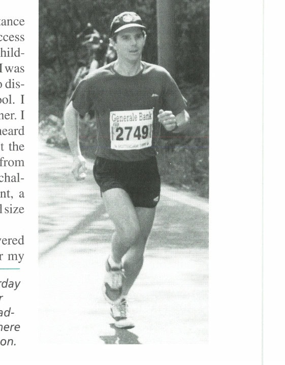 Enjoying the Process 5 "I do not dream of a day when Saturday mornings won't find me on a road or trail 10 miles from home and still heading out"—Jonathan Beverly, shown here running the 1999 Rotterdam Marathon.